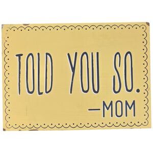 Clever Captions Wood Sign Told You So Mom Yellow Home Decor Wall Art
